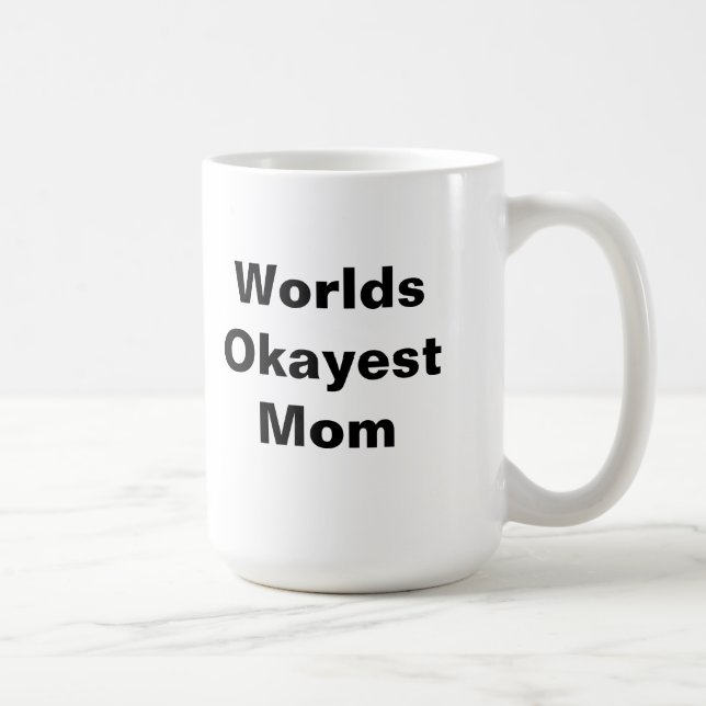Worlds Okayest Mom Coffee Mug (Right)