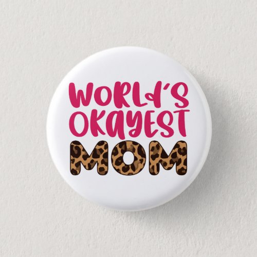 Worlds Okayest Mom Leopard Print Mothers Day Button