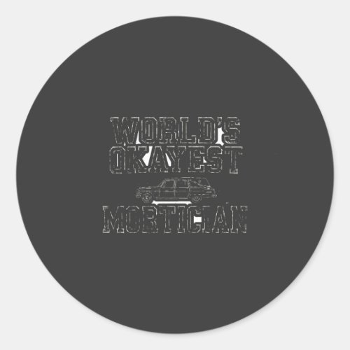 World's Okayest Mortician — Hearse Classic Round Sticker
