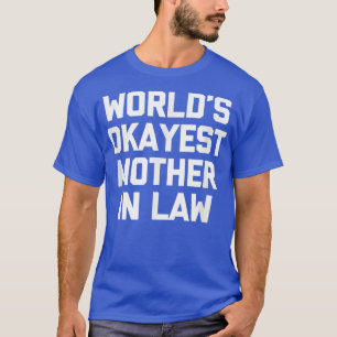 World's Okayest Mother In Law  Funny Mother In Law T-Shirt