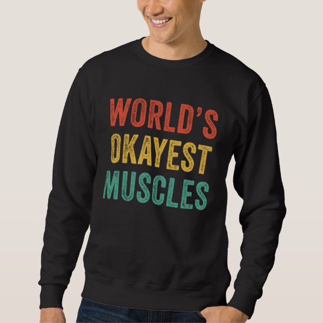 World's Okayest Muscles Gym Father's Day Dad Vinta Sweatshirt (Front)
