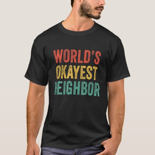 Worlds Okayest Neighbor Funny Vintage Retro Distr T_Shirt