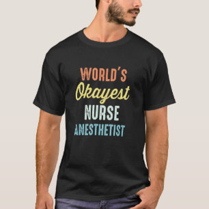 World's Okayest Nurse Anesthetist Crna Funny T-Shirt