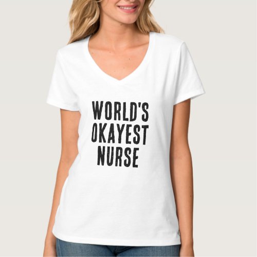 Worlds Okayest Nurse Gift T_Shirt
