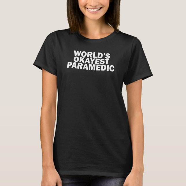 World's Okayest Paramedic, EMT Funny T-Shirt (Front)