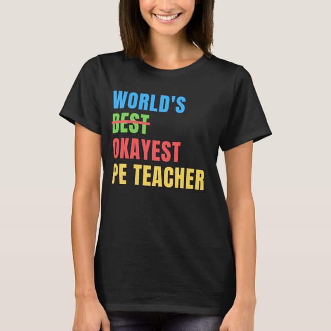 World's Okayest PE Teacher Funny Appreciation T-Shirt (Front)
