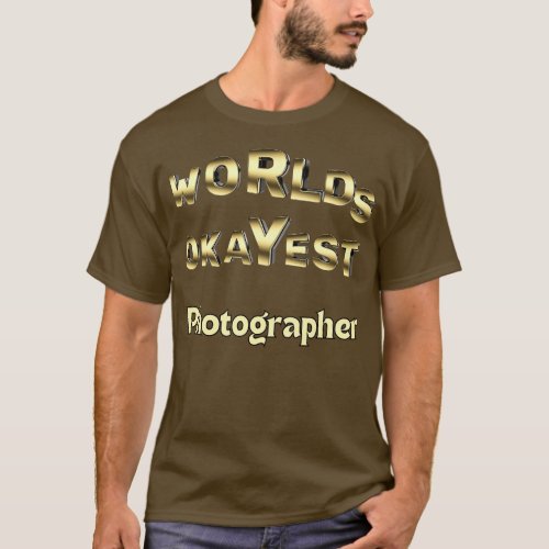 worlds okayest photographer T_Shirt