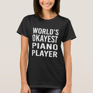 Worlds Okayest Piano Player Funny T Shirt Best Mus