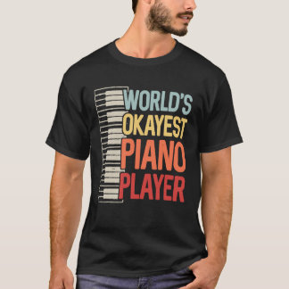 Worlds Okayest Piano Player Keyboardists Musician T-Shirt