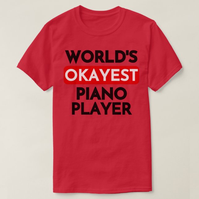 worlds okayest piano player T-Shirt (Design Front)
