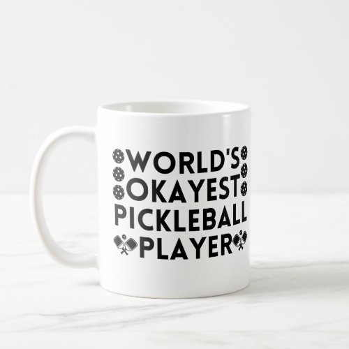 Worlds Okayest Pickleball Player  Coffee Mug