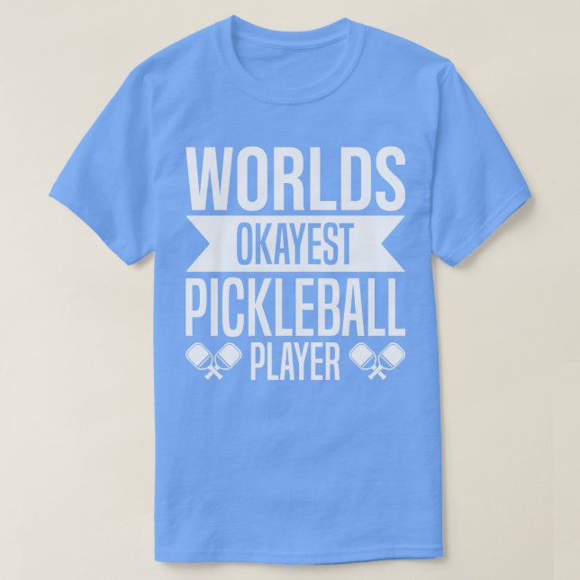 Worlds Okayest Pickleball Player Funny Pickleball  T-Shirt (Design Front)