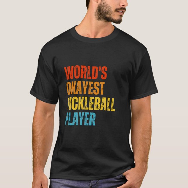 World's Okayest Pickleball Player  T-Shirt (Front)