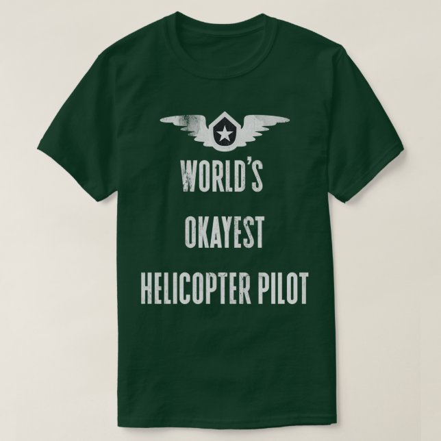 Worlds Okayest Pilot Worlds Okayest Helicopter Pil T-Shirt (Design Front)