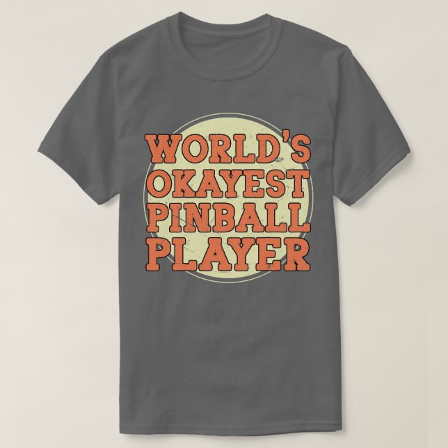 Worlds Okayest Pinball Player T-Shirt (Design Front)