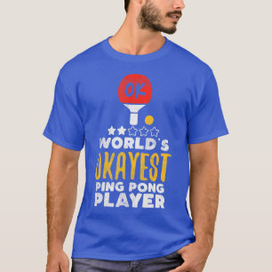 Worlds Okayest Ping Pong Player Funny Table Tennis T-Shirt
