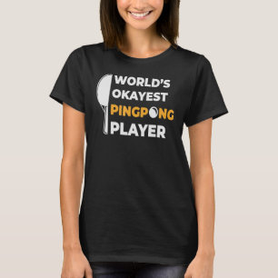 Worlds Okayest Ping Pong Player Ping Pong T-Shirt