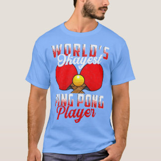 Worlds Okayest Ping Pong Player Pun Table Tennis T-Shirt