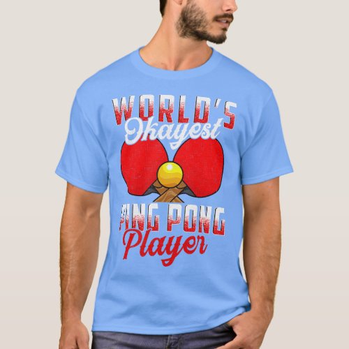 Worlds Okayest Ping Pong Player Pun Table Tennis T_Shirt
