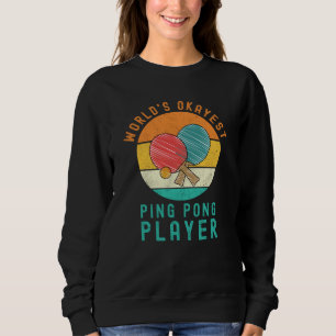 World's Okayest Ping Pong Player Sweatshirt