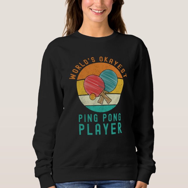 World's Okayest Ping Pong Player Sweatshirt (Front)
