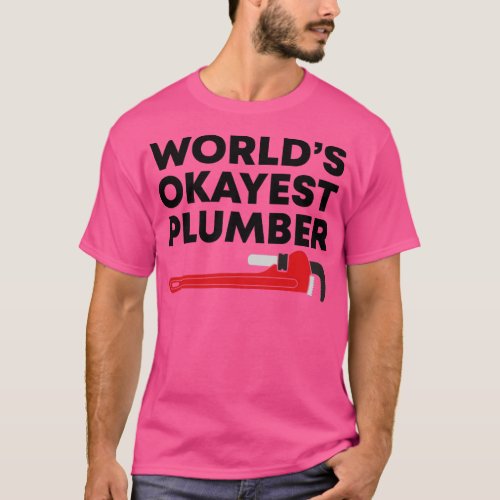 Worlds Okayest Plumber The Best T_Shirt