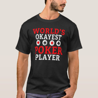 Worlds okayest Poker Player Game Playing Cards Pok T-Shirt
