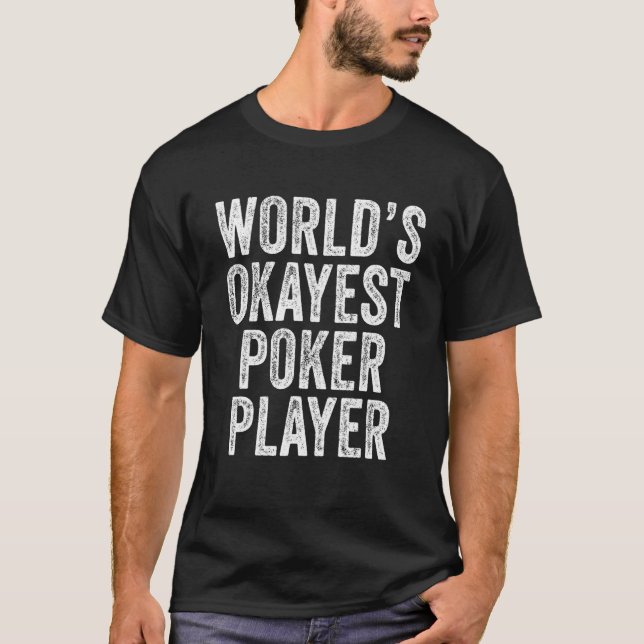 World's Okayest Poker Player Lucky Casino Gambling T-Shirt (Front)