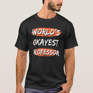 World's Okayest Professor Sayings Sarcastic Humor T-Shirt