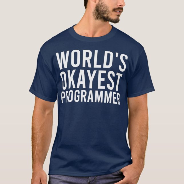 Worlds Okayest Programmer Funny Programming Gift T-Shirt (Front)