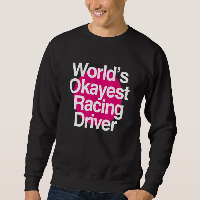 World's Okayest Racing Driver Sweatshirt (Front)