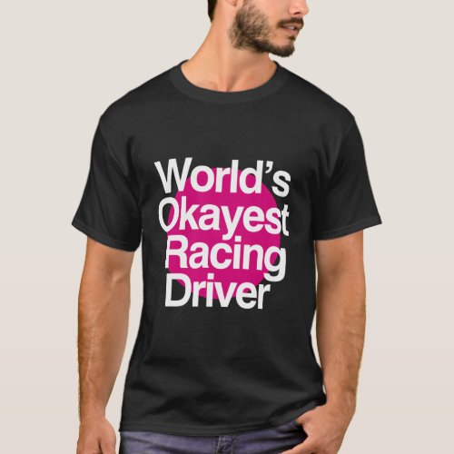 WorldS Okayest Racing Driver T_Shirt