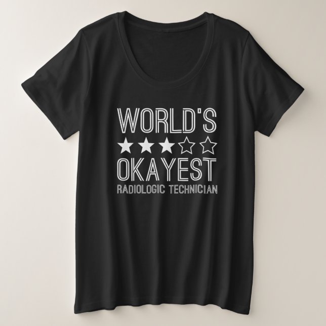 Worlds Okayest Radiologic Technician 1 Plus Size T-Shirt (Design Front)