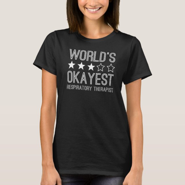 Worlds Okayest Respiratory Therapist  1 T-Shirt (Front)