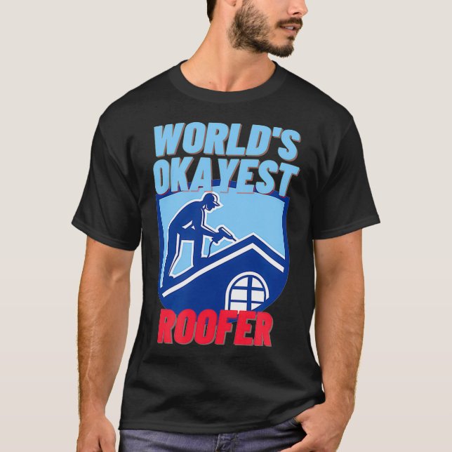 Worlds Okayest Roofer  Funny Roofing Gift  T-Shirt (Front)
