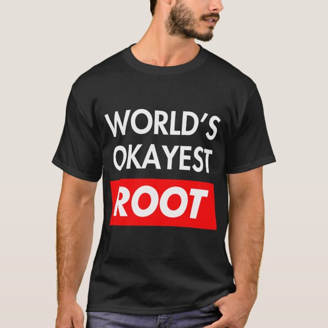 Worlds okayest Root T-Shirt (Front)