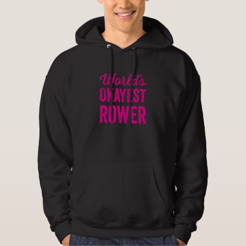 Worlds Okayest Rower Funny Sarcastic Boat Rowing T Hoodie