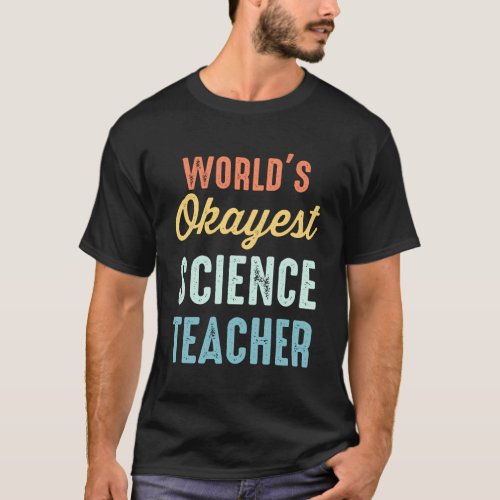 WorldS Okayest Science Teacher Physics T_Shirt