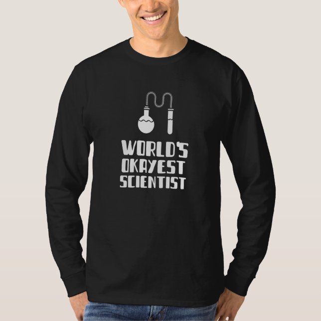 World's Okayest Scientist Engineer Chemistry Physi T-Shirt (Front)