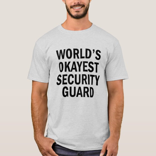 World's Okayest Security Guard funny men's shirt (Front)