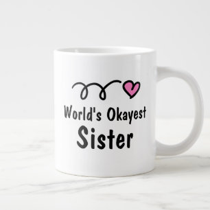 World's Okayest Sister Cute Big Coffee Mug Gift