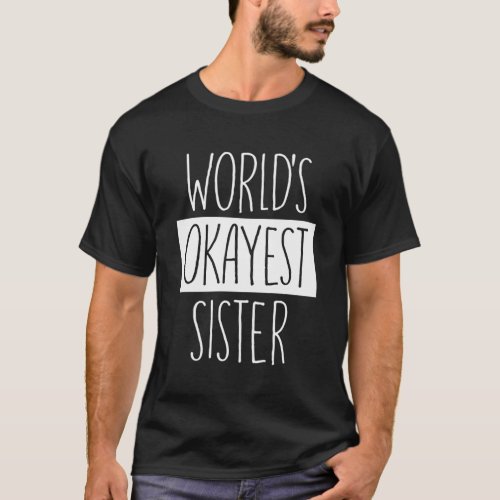 WorldS Okayest Sister For Sister T_Shirt