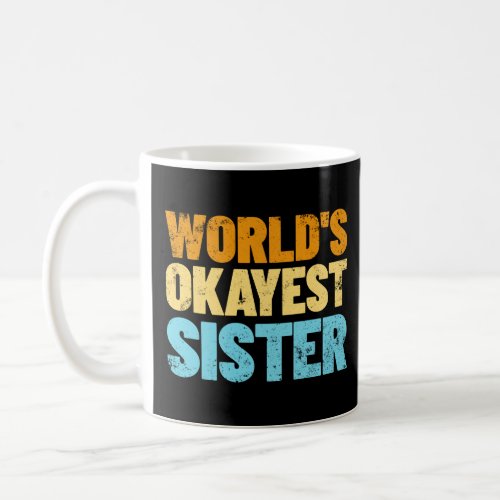 Worlds Okayest Sister Gift Idea Retro Sister  Coffee Mug