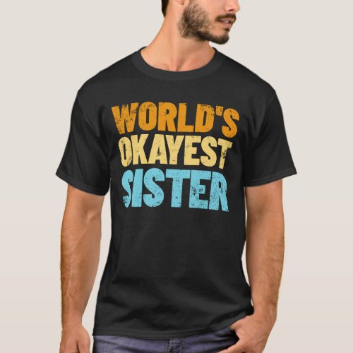Worlds Okayest Sister Gift Idea Retro Sister T_Shirt