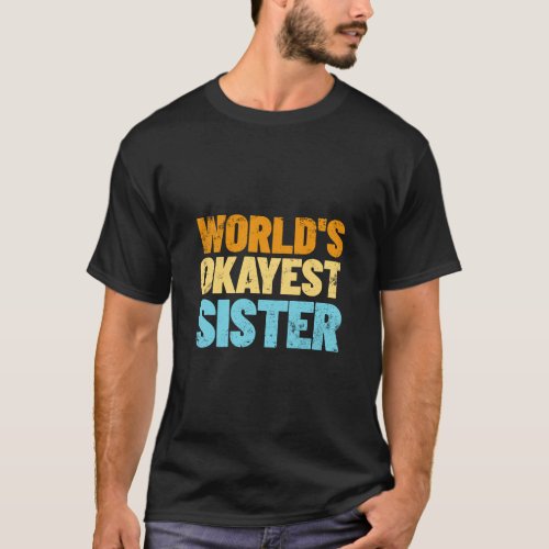 Worlds Okayest Sister Gift Idea Retro Sister  T_Shirt