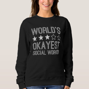 Worlds Okayest Social Worker Social Worker 1 Sweatshirt