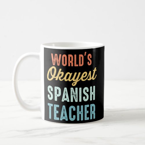 WorldS Okayest Spanish Teacher Coffee Mug