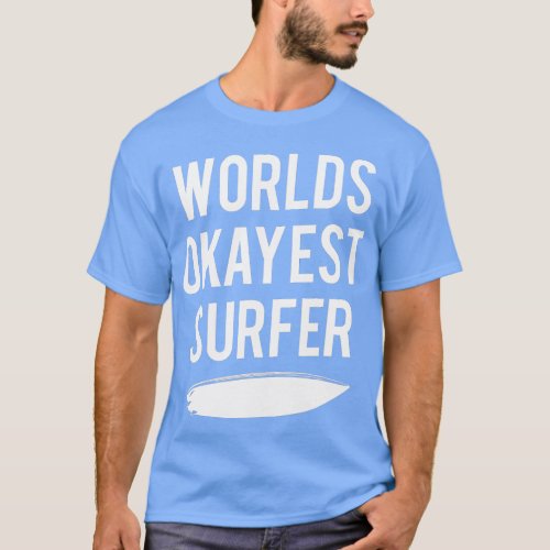 Worlds Okayest Surfer  Funny Ocean Wave Surfing  T_Shirt