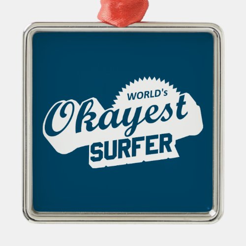 Worlds Okayest Surfer Metal Ornament