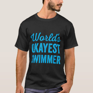 Worlds Okayest Swimmer Funny Sarcastic Swimming Sr T-Shirt